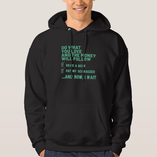 Dog  Do What You Love Read Book Pat My SCHNAUZER Hoodie (Front)