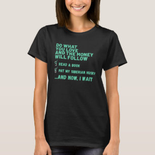 Dog Do What You Love Read Book Pat My SIBERIAN HU T-Shirt