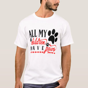 Dog Dog All My Children Have Paws Puppy Dog Lover T-Shirt