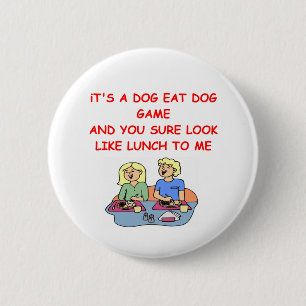 dog eat dog 6 cm round badge