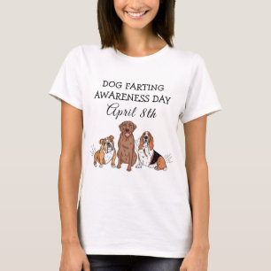 Dog Farting Awareness Day - April 8th    T-Shirt