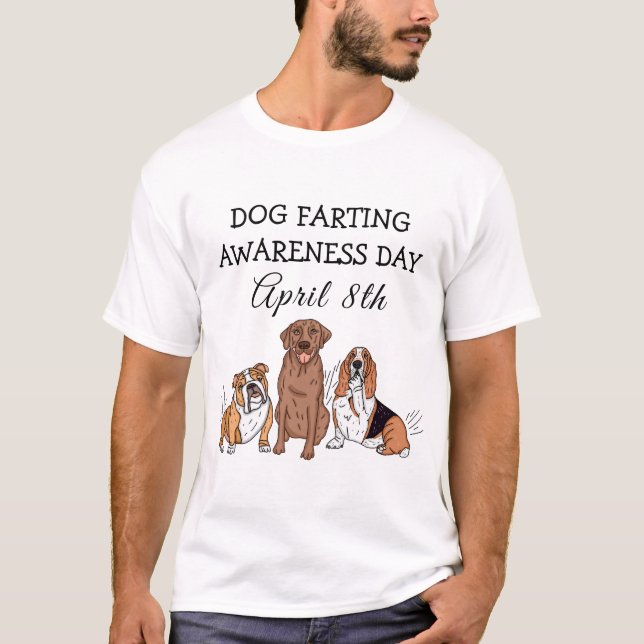 Dog Farting Awareness Day - April 8th    T-Shirt (Front)