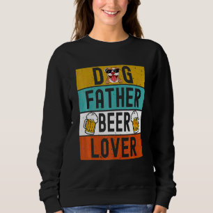 Dog Father Beer Dad Dog Father's Day Drink Beer Sweatshirt