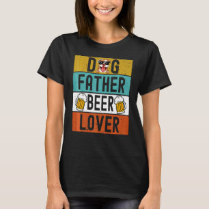 Dog Father Beer Dad Dog Father's Day Drink Beer T-Shirt
