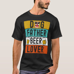 Dog Father Beer  Dad Dog  Father's Day Drink Beer  T-Shirt