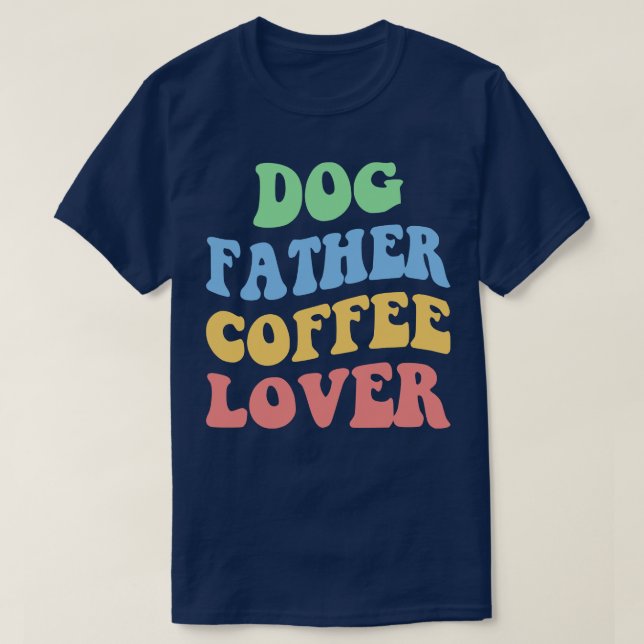 Dog Father Coffee Lover IV T-Shirt (Design Front)