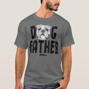 Dog Father , English Bulldog Dad Top, Fun Dog Love T-Shirt