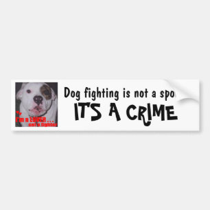 Dog Fighting is not a sport It's a CRIME Bumper Sticker