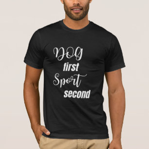 Dog First Sport Second Modern Hand T-Shirt