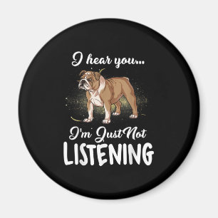 Dog Gift English Bulldog I Hear You Not Listening Magnet