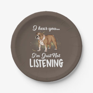 Dog Gift  English Bulldog I Hear You Not Listening Paper Plate