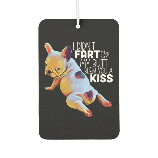 Dog Gift | I Didn't Fart My Butt Blew You A Kiss Car Air Freshener (Front)