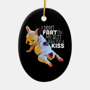 Dog Gift   I Didn't Fart My Butt Blew You A Kiss Ceramic Tree Decoration