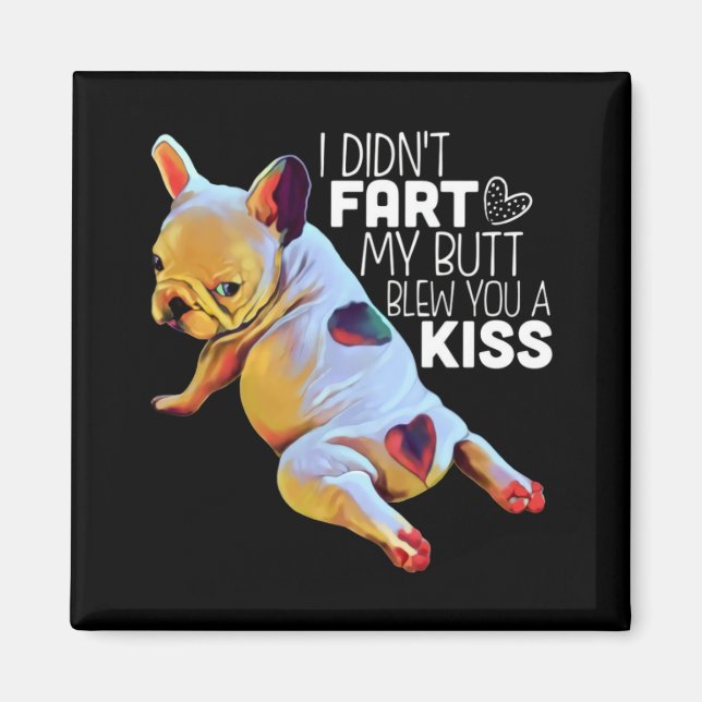 Dog Gift | I Didn't Fart My Butt Blew You A Kiss Magnet (Front)
