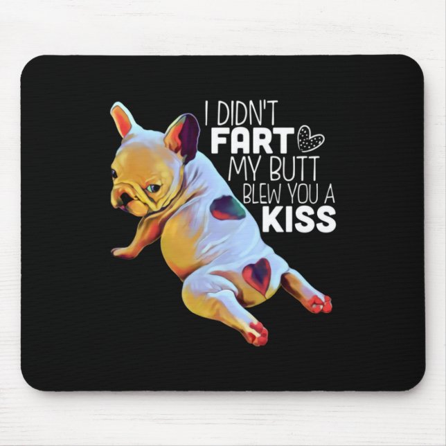 Dog Gift | I Didn't Fart My Butt Blew You A Kiss Mouse Mat (Front)