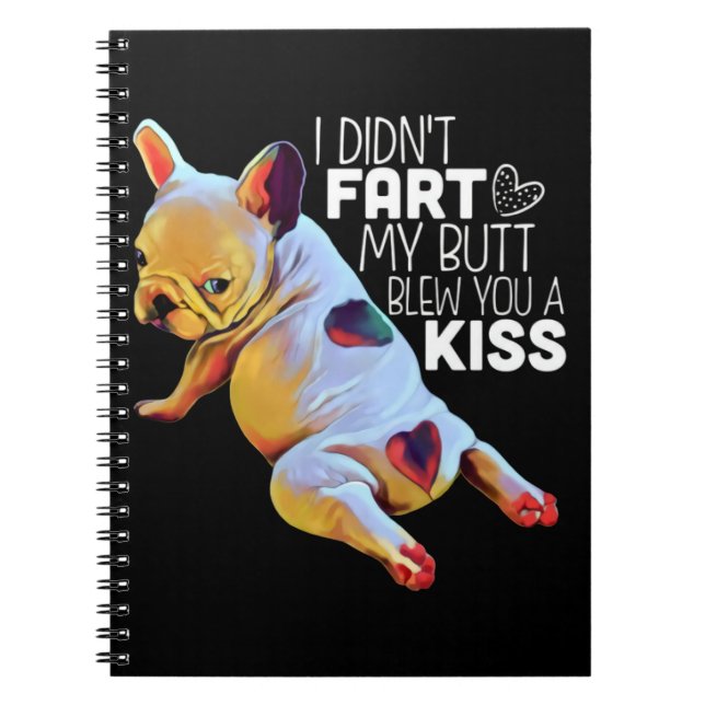 Dog Gift | I Didn't Fart My Butt Blew You A Kiss Notebook (Front)