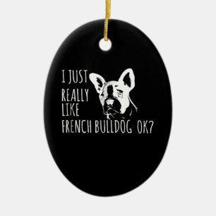 Dog Gift I Just Really Like French Bulldog Ok Ceramic Tree Decoration
