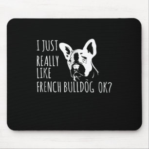 Dog Gift I Just Really Like French Bulldog Ok Mouse Mat