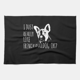 Dog Gift I Just Really Like French Bulldog Ok Tea Towel