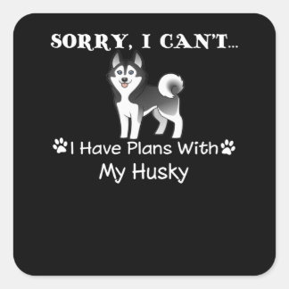 dog gift | Sorry I Can't I Have Plans With My Husk Square Sticker