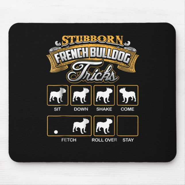 Dog Gift |  Stubborn French Bulldog Tricks Mouse Mat (Front)