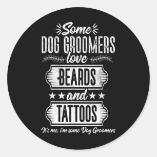 Dog Groomer Beards And Tattoos Pet Grooming Puppy  Classic Round Sticker