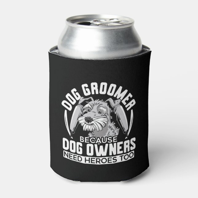 Dog Groomer Because Dog Owners Need Heroes Too Can Cooler (Can Front)