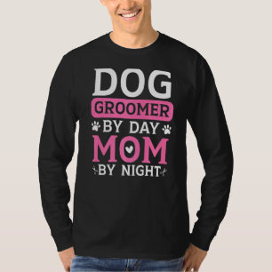 Dog Groomer By Day Mum By Night Fur Artist Mothers T-Shirt