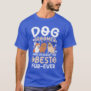 Dog Groomer Dogs Deservehe Best FurEver gift vinta T-Shirt