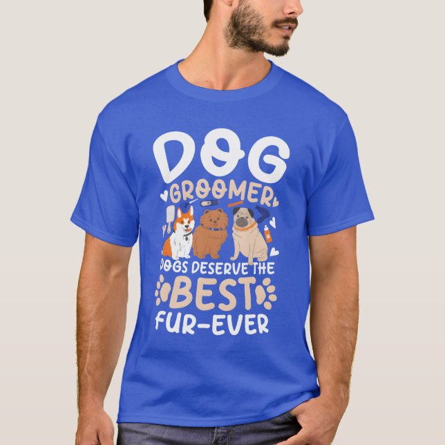 Dog Groomer Dogs Deservehe Best FurEver gift vinta T-Shirt (Front)