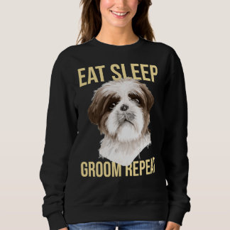 Dog Groomer Eat Sleep Groom Repeat Shih Tzu Sweatshirt