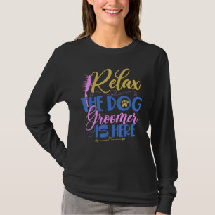 Dog Groomer Is Here Pet Care Grooming T-Shirt
