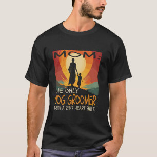 Dog Groomer Job Mother s Day Themed Cute Design Lo T-Shirt