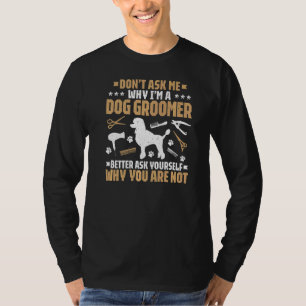Dog Grooming Don't Ask Me Dog Groomer T-Shirt