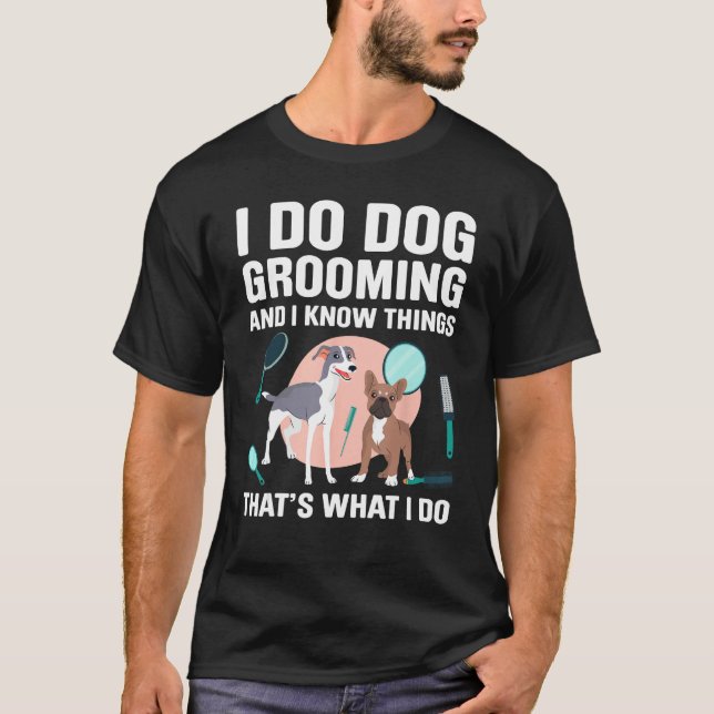 Dog Grooming For Dog Groomer Dog Hairdresser Dogs  T-Shirt (Front)