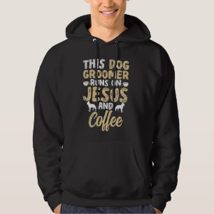 Dog Grooming Funny Dog Groomer Runs On Jesus Pet G Hoodie