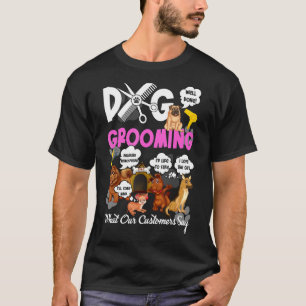 Dog Grooming Groomer What Our Customer Say Well Do T-Shirt