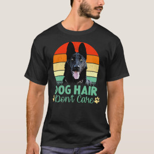 Dog Hair Don T Care Black German Shepherd Dog Rela T-Shirt