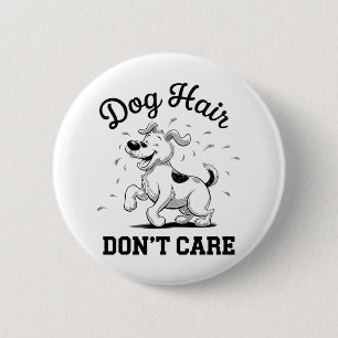 "Dog Hair Don’t Care" Fun Cartoon for Pet Lovers 6 Cm Round Badge