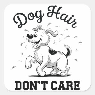 "Dog Hair Don’t Care" Fun Cartoon for Pet Lovers Square Sticker