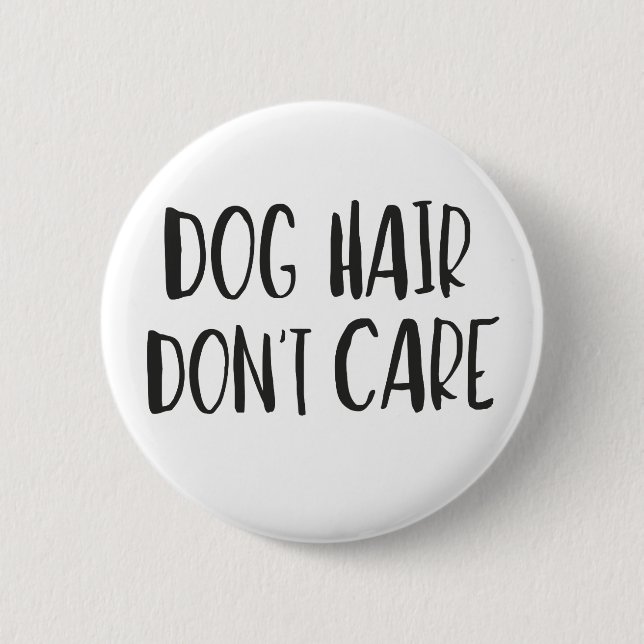 Dog Hair, Don't Care 6 Cm Round Badge (Front)