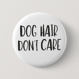 Dog Hair, Don't Care 6 Cm Round Badge