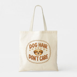 Dog Hair Don't Care · Funny Dog Mum Humour Tote Bag