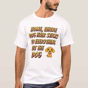 Dog Hair is Everywhere T-Shirt
