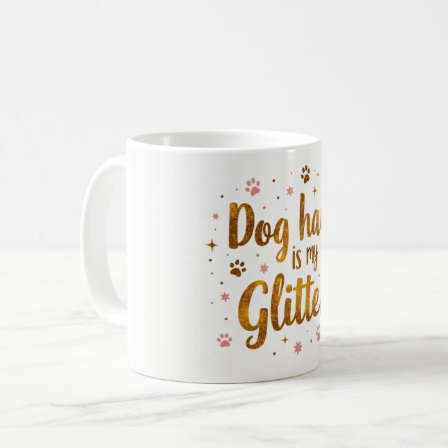 Dog Hair Is My Glitter – 11 oz Funny Dog Mum Mug  (Front Left)
