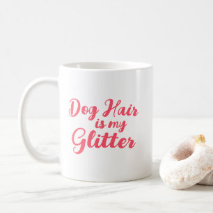 "Dog Hair is my Glitter" Coffee Mug