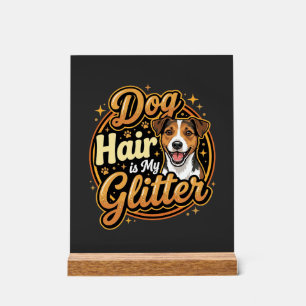 Dog Hair Is My Glitter Dog Lover Acrylic Sign