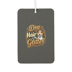 Dog Hair Is My Glitter Dog Lover Car Air Freshener