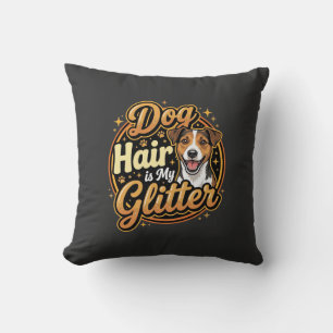 Dog Hair Is My Glitter Dog Lover Cushion