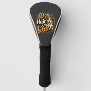 Dog Hair Is My Glitter Dog Lover Golf Head Cover